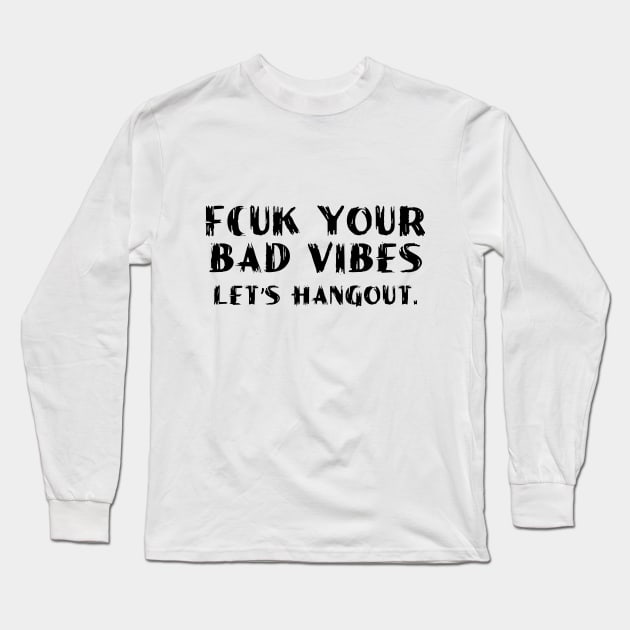 Fcuk you bad vibes design Long Sleeve T-Shirt by cusptees
